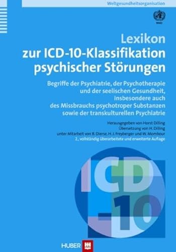 Lexikon zur ICD-10 Klassifikation psychischer Störungen. Begriffe der Psychiatrie, der Psychotherapie und der seelischen Gesundheit, insbesondere auch . sowie der transkulturellen Psychiatrie - Horst Dilling (Hrsg.)
