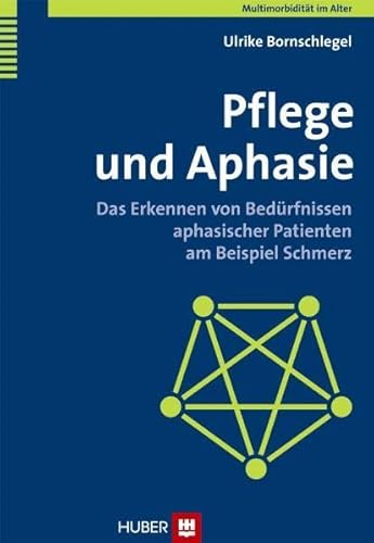 9783456847122: Pflege und Aphasie: Das Erkennen von Bedrfnissen aphasischer Patienten am Beispiel Schmerz