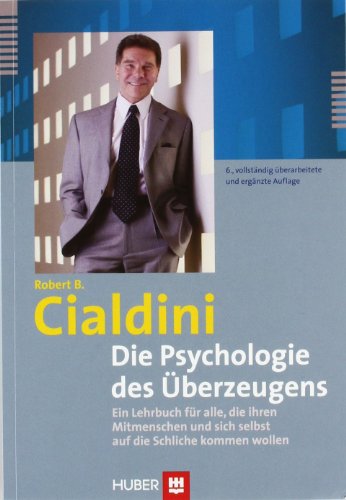 Die Psychologie des Ãœberzeugens: Ein Lehrbuch fÃ¼r alle, die ihren Mitmenschen und sich selbst auf die Schliche kommen wollen (9783456848341) by Cialdini, Robert B.