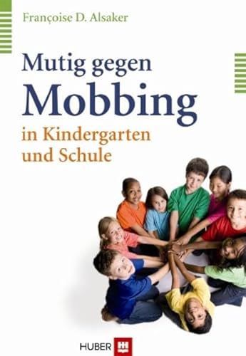 Mutig gegen Mobbing in Kindergarten und Schule. - Alsaker, Françoise D
