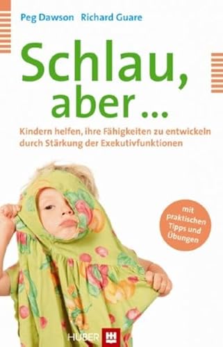 Beispielbild fr Schlau, aber .: Kindern helfen, ihre Fhigkeiten zu entwickeln durch Strkung der Exekutivfunktionen. Mit praktischen Tipps und bungen zum Verkauf von medimops