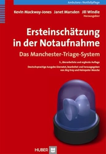 Ersteinschätzung in der Notaufnahme: Das Manchester-Triage-System Kevin Mackway-Jones Pflege Fachpflege Anästhesie Intensivmedizin Ambulanzpflege HumanMedizin Pflege Manchester-Triage-System Notfallmedizin Notfallpflege Pflegepraxis - Kevin Mackway-Jones Jörg Krey, Heinzpeter Moecke