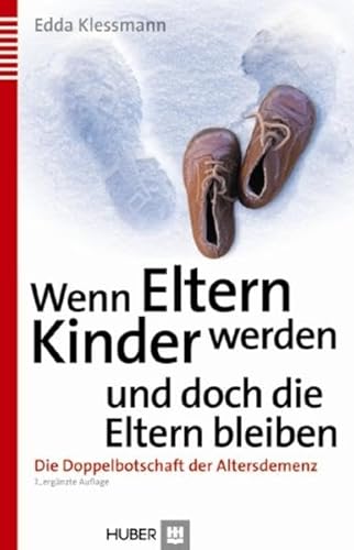 Wenn Eltern Kinder werden und doch die Eltern bleiben: Die Doppelbotschaft der Altersdemenz (9783456850757) by Klessmann, Edda