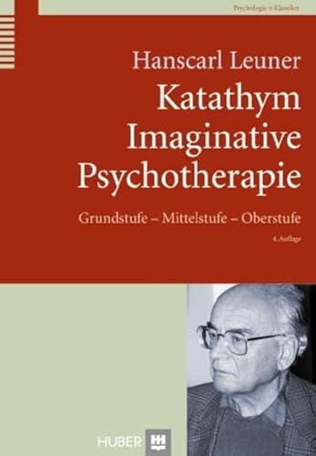 Katathym Imaginative Psychotherapie: Grundstufe - Mittelstufe - Oberstufe (9783456851280) by Leuner, Hanscarl