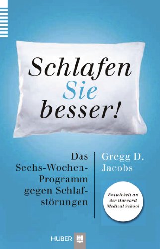 Schlafen Sie besser!: Das Sechs-Wochen-Programm gegen Schlafstörungen - entwickelt an der Harvard Medical School - Jaccobs, Gregg D.