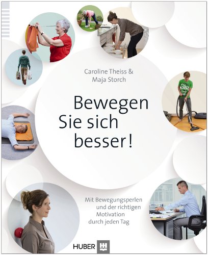 Bewegen Sie sich besser: Mit zehn Bewegungsperlen und der richtigen Motivation durch jeden Tag - Theiss, Caroline, Storch, Maja