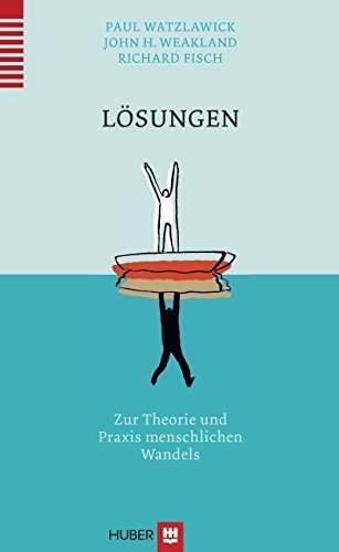 Lösungen: Zur Theorie und Praxis menschlichen Wandels - Watzlawick, Paul, Weakland, John H.