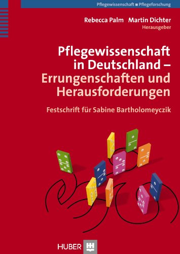 Pflegewissenschaft in Deutschland Errungenschaften und Herausforderungen : Festschrift für Sabine Bartholomeyczik / Rebecca Palm; Martin Dichter (Hrsg.). Unter Mitarb. von Christel Bienstein . - Rebecca [Hrsg.] (Herausgeber)Bienstein, Christel (Mitwirkender)Bartholomeyczik, Sabine (Gefeierter)Dichter, Martin (Herausgeber) Palm