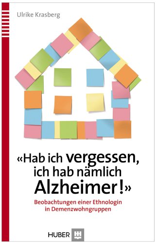 9783456852782: Hab ich vergessen, ich hab nmlich Alzheimer!: Beobachtungen einer Ethnologin in Demenzwohngruppen