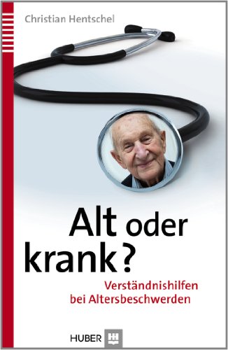 Stock image for Alt oder krank?: Verstndnishilfen bei Altersbeschwerden for sale by medimops