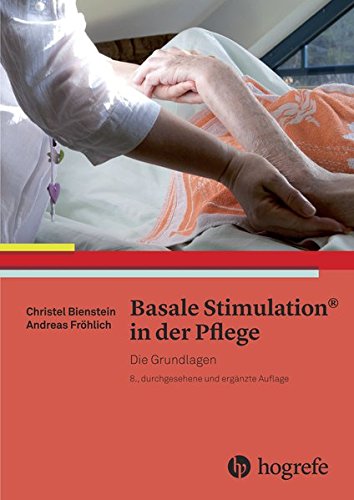 Basale Stimulation® in der Pflege: Die Grundlagen - Bienstein, Christel, Fröhlich, Andreas
