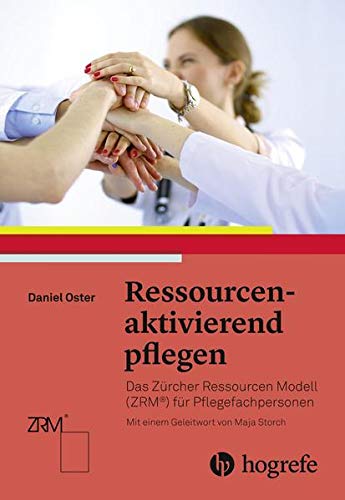 9783456857121: Ressourcenaktivierend pflegen: Das Zrcher Ressourcen Modell (ZRM) fr Pflegefachpersonen