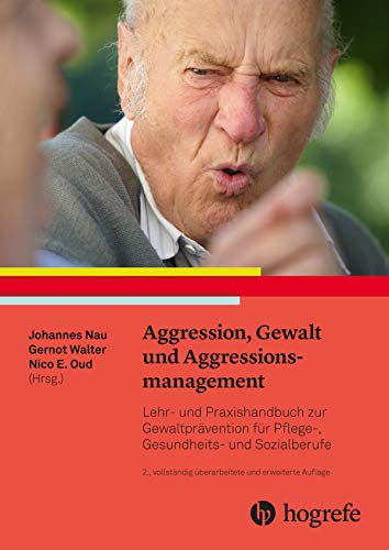 Aggression, Gewalt und Aggressionsmanagement : Lehr- und Praxishandbuch zur Gewaltprävention für Pflege-, Gesundheits- und Sozialberufe - Gernot Walter