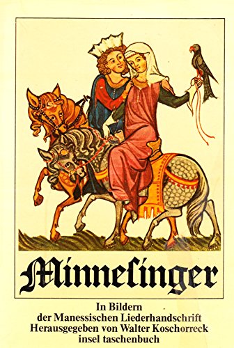 Minnesinger - In Bildern der Manessischen Liederhandschrift - Mit Erläuterungen Herausgegeben von...