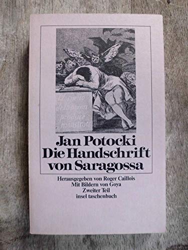 Beispielbild fr Die Handschrift von Saragossa. Erster Teil und zweiter Teil. Hrsg. von Roger Caillois. Aus dem Franzsischen von Louise Eisler-Fischer. Aus dem Polnischen von Maryla Reifenberg. Mit Bildern von Goya. Insel-Taschenbuch 139. zum Verkauf von Mephisto-Antiquariat