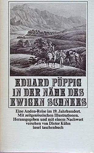 9783458018667: In der Nhe des ewigen Schnees : e. Anden-Reise im 19. Jh. Eduard Pppig. Hrsg. u. mit e. Nachw. vers. von Dieter Khn