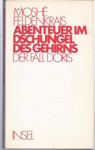 Abenteuer im Dschungel des Gehirns : d. Fall Doris / von M. Feldenkrais. Dt. Übertr. von Franz Wurm - Feldenkrais, Moshé und Franz Wurm