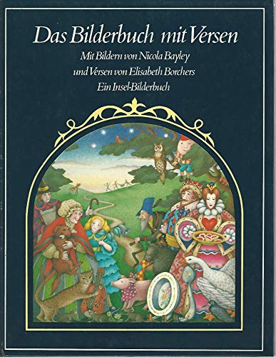 Das Bilderbuch mit Versen. Mit Bildern von Nicola Bayley und Versen von Elisabeth Borchers. Ein Insel-Bilderbuch. - Bayley, Nicola / Borchers, Elisabeth