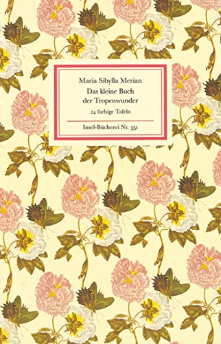 9783458083511: Das kleine Buch der Tropenwunder: Kolorierte Stiche von Maria Sibylla Merian: 351