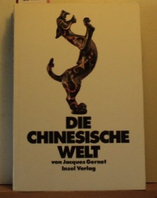 Die Chinesische Welt - Die Geschichte Chinas von den Anfaengen bis zur Jetztzeit. (9783458099215) by Gernet, Jacques