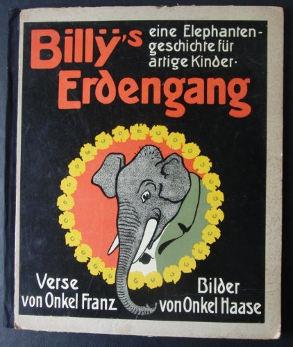 Stock image for Billys Erdengang: Eine Elephantengeschichte fr artige Kinder. Verse von Onkel Franz [Erich / Hanns Heinz Ewers]. Mit vielen lustigen Bilder von Onkel Haase [Paul Haase]. for sale by Antiquariat Langguth - lesenhilft