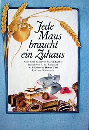 Stock image for Jede Maus braucht ein Zuhaus. nach e. Fabel von Martin Luther erzhlt von A. M. Reinhard. Mit Bildern von Hanne Trk for sale by Antiquariat J. Hnteler