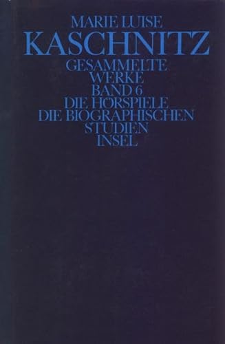 Gesammelte Werke, 7 Bde., Ln Die Hörspiele; Die biographischen Studien - Marie L. Kaschnitz