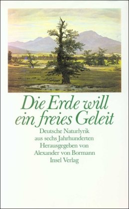 Die Erde will ein freies Geleit. Deutsche Naturlyrik aus sechs Jahrhunderten - Bormann, Alexander von (Hrsg.)