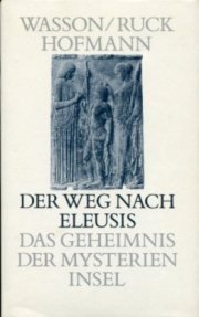 Der Weg nach Eleusis. Das Geheimnis der Mysterien. Aus dem Amerikanischen übertragen von Adrian Linder. - Wasson, Gordon R.; Hofmann, Albert; Ruck, Carl A.P.