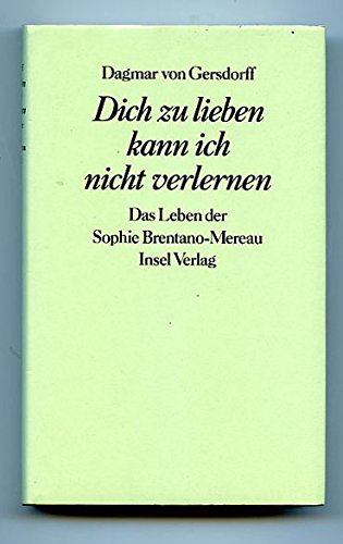 Dich zu lieben kann ich nicht verlernen. Das Leben der Sophie Brentano-Mereau. [Mit handschriftlicher und signierter Widmung der Aurorin auf dem Vorsatz]. - Brentano-Mereau, Sophie - Gersdorf, Dagmar von