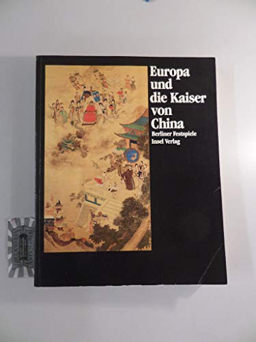 Europa und die Kaiser von China. 1240-1816. Ausst. Berliner Festspiele.