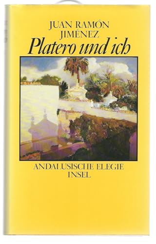 Platero und ich. Eine Andalusische Elegie. Aus dem Spanischen übertragen und mit einem Essay vers...