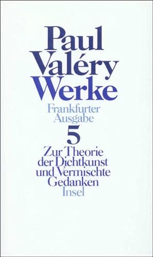 Werke, Band 5: Zur Theorie der Dichtkunst und vermischte Gedanken, Hg. Jürgen Schmidt-Radefeldt, Aus dem Französischen von N.N., - Valéry, Paul