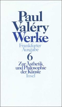 Werke 6: Zur Ästhetik und Philosophie der Künste. - VALÉRY, Paul.