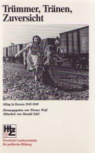 Beispielbild fr Trmmer, Trnen, Zuversicht: Alltag in Hessen 1945-1949 (Die Hessen-Bibliothek) zum Verkauf von Bernhard Kiewel Rare Books