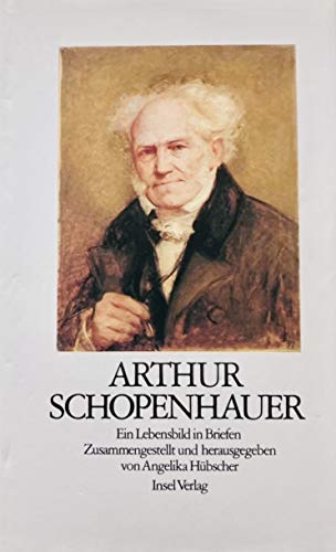 Stock image for Arthur Schopenhauer : Ein Lebensbild in Briefen. Zusammengestellt und herausgegeben von Angelika Hbscher for sale by art4us - Antiquariat
