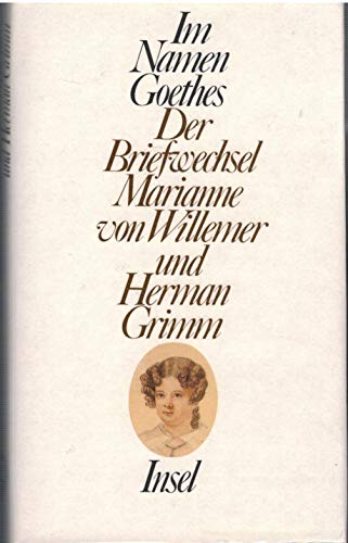 Im Namen Goethes : der Briefwechsel Marianne von Willemer und Herman Grimm. - Willemer, Marianne von und Herman Grimm