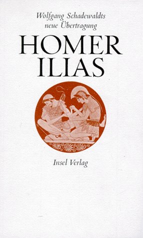 Ilias (Wolfgang Schadewaldts neue Übertr.) - Homer und Wolfgang Schadewaldt