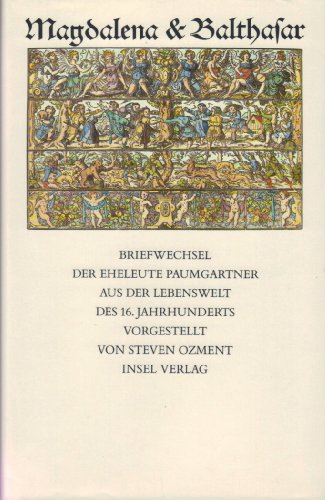 Magdalena & Balthasar: Briefwechsel der Eheleute Paumgartner aus der Lebenswelt des 16. Jahrhunde...