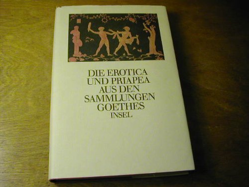 Imagen de archivo de Die Erotica und Priapea aus den Kunstsammlungen Johann Wolfgang Goethes a la venta por medimops