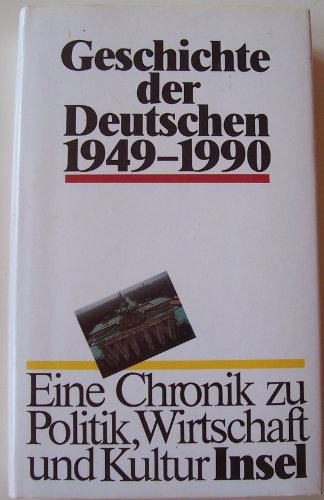 Geschichte der Deutschen 1949 - 1990. Eine Chronik zu Politik, Wirtschaft und Kultur