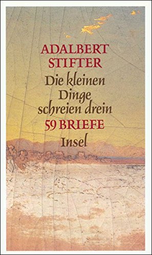 Stock image for Die kleinen Dinge schreien drein : 59 Briefe. Adalbert Stifter. Ausgew. und hrsg. von Werner Welzig. for sale by Antiquariat Buchhandel Daniel Viertel