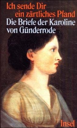 Beispielbild fr Ich sende Dir ein zrtliches Pfand. Die Briefe der Karoline von Gnderrode zum Verkauf von Antiqua U. Braun