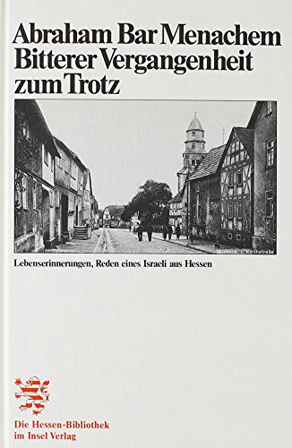 Bitterer Vergangenheit zum Trotz.: Lebenserinnerungen, Reden eines Israeli aus Hessen. Übers. vom...