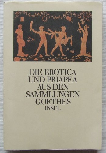 Beispielbild fr Die Erotica und Priapea aus den Sammlungen Goethes: Herausgegeben und erlutert von Gerhard Femmel und Christoph Michel zum Verkauf von Versandantiquariat Felix Mcke
