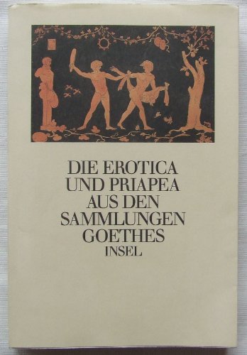 Imagen de archivo de Die Erotica und Priapea aus den Sammlungen Goethes: Herausgegeben und erlutert von Gerhard Femmel und Christoph Michel a la venta por Versandantiquariat Felix Mcke