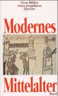 9783458166160: Modernes Mittelalter: Neue Bilder einer populären Epoche (German Edition)