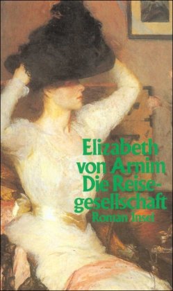 Stock image for Die Reisegesellschaft : Roman / Elizabeth von Arnim [Pseud.]. Aus d. Engl. von Angelika Beck. 1. Aufl. for sale by Antiquariat + Buchhandlung Bcher-Quell