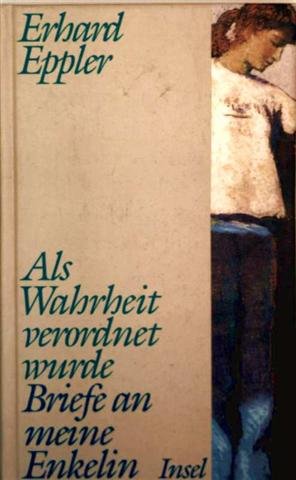 Als Wahrheit verordnet wurde: Briefe an meine Enkelin (German Edition) (9783458166405) by Eppler, Erhard