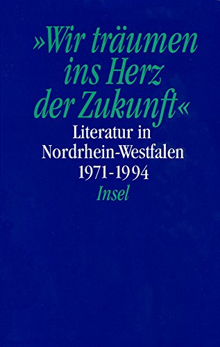 Stock image for Literatur in den Rheinlanden und in Westfalen   Literatur in Nordrhein-Westfalen Band 4 - Wir trumen ins Herz . Literatur in Nordrhein-Westfalen 1971-1994 for sale by Der Bcher-Br